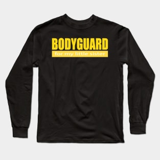 Bodyguard For my Little Sister Long Sleeve T-Shirt